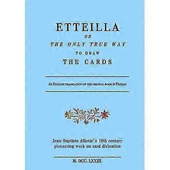 Etteilla oder die einzig wahre Art, die Karten zu ziehen