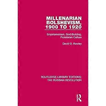 Millenaristinen bolševismi 1900-1920 Empiriomonismi Jumalaa rakentava proletariaattinen Cu - David G. Rowley