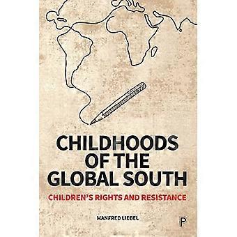 Childhoods of the Global South Childrens Rights and Resistance