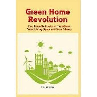 Green home revolution - eco-friendly hacks to transform your living space and save money