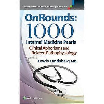 On rounds 1000 internal medicine pearls clinical aphorisms and related pathophysiology