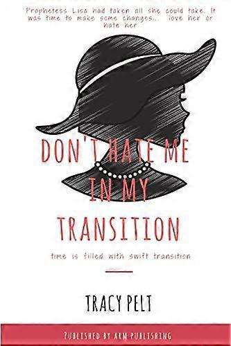 Don't hate me in my transition