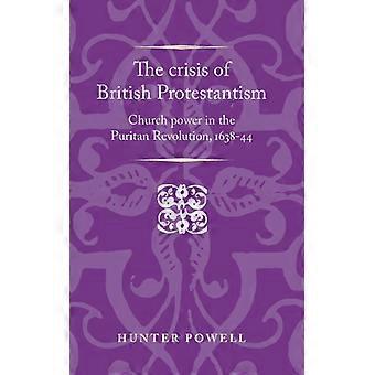 The Crisis Of British Protestantism Church Power In The Puritan Revolution 16 - Hunter Powell - Hardcover - English Book - History
