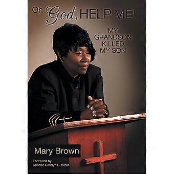 Oh God Help Me My Grandson Killed My Son - Mary Brown - Hardcover - en Book