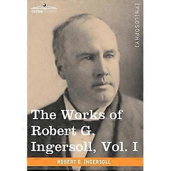 The Works Of Robert G. Ingersoll Vol. I In 12 Volumes - Robert Green Ingersoll - Hardcover - en Book