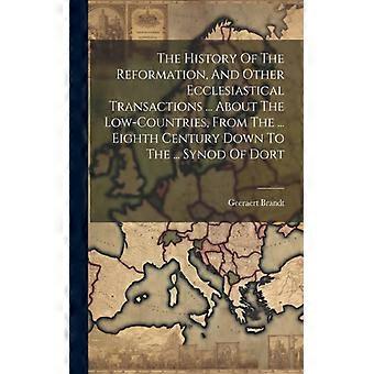 The History Of The Reformation And Other Ecclesiastical Transactions. About - Geeraert Brandt - Paperback - English Book - History