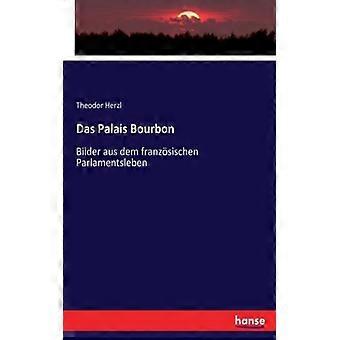 Das Palais Bourbonbilder Aus Dem Franzsischen Parlamentsleben - Theodor Herzl - Paperback - English Book - History