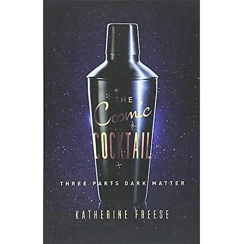 The Cosmic Cocktail: Three Parts Dark Matter (Science Essentials)