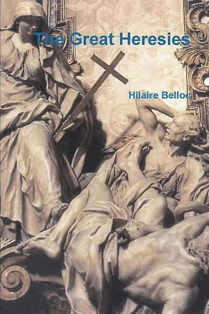 The Great Heresies by Hilaire Belloc Paperback Book