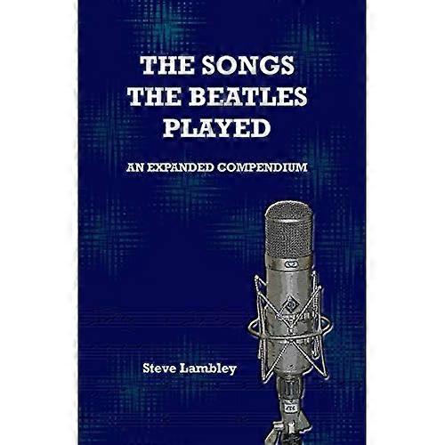 The Songs the Beatles Played: An Expanded Compendium