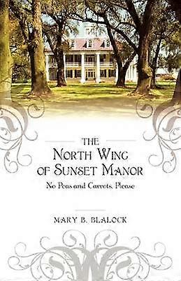 The North Wing of Sunset Manor No Peas and Carrots Please