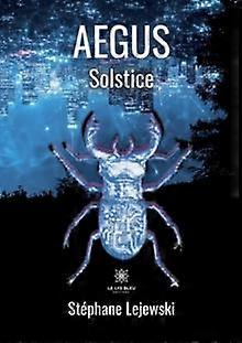 Aegus Solstice - Stephane Lejewski - Science fiction - Le Lys Bleu - Paperback