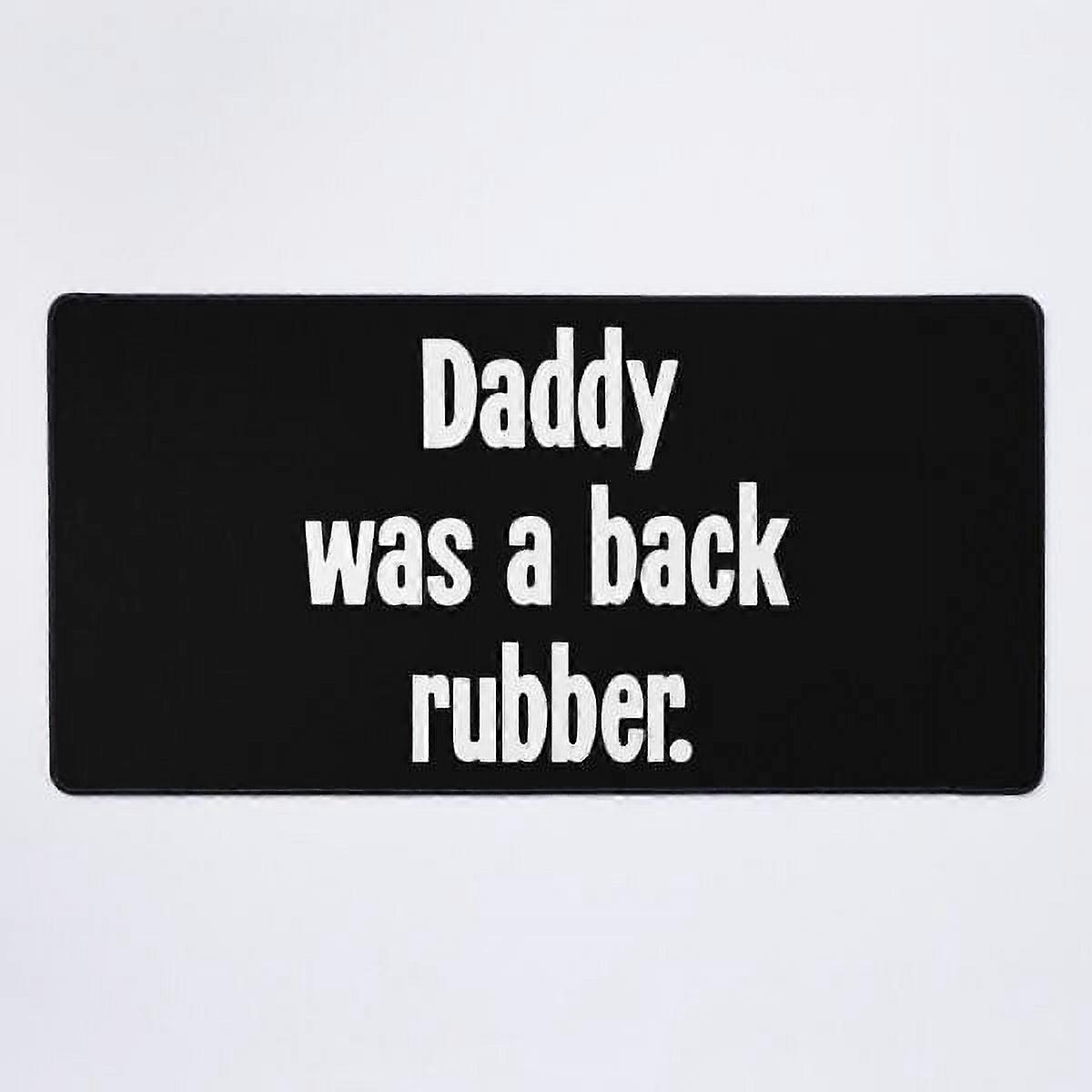 A NEW Daddy Was A Back Rubber Desk Mat