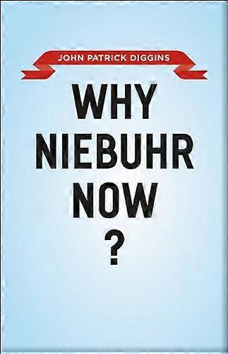 Why Niebuhr Now?