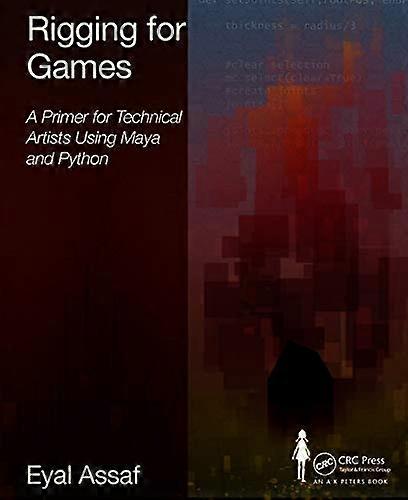 Rigging for Games: A Primer for Technical Artists Using Maya and Python