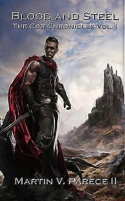Blood and Steel The Cor Chronicles Volume 1