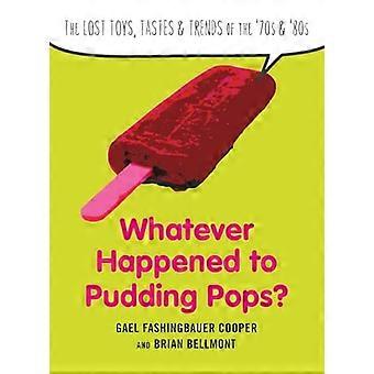 Was geschah mit Pudding-Pops?: Die verlorenen Spielzeuge, Geschmäcker und Trends der 70er und 80er Jahre