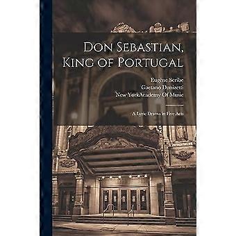 Don Sebastian, koning van Portugal : een lyrisch drama in vijf bedrijven