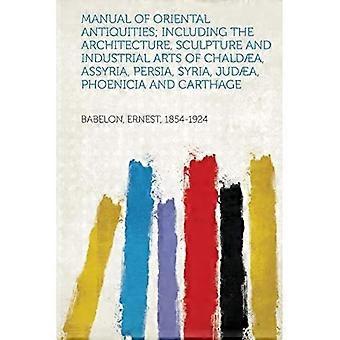 Handbuch der orientalischen Altertümer; einschließlich der Architektur, Bildhauerei und des Kunsthandwerks von Chaldäa, Assyrien, Persien, Syrien, Judäa, Phönizien und Karpaten.