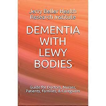 Dementia with Lewy Bodies: Guide for Doctors, Nurses, Patients, Families, & Caregivers (2020 Dementia Overview)