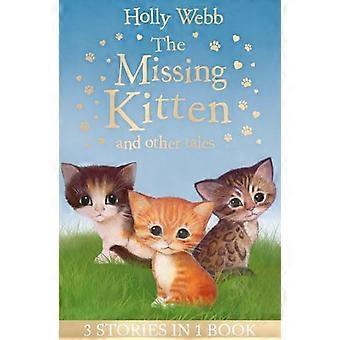 Das fehlende Kätzchen und andere Erzählungen: The Missing Kitten, die verängstigten Kätzchen, The entführt Kitten (Holly Webb Animal Stories)