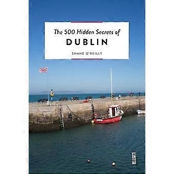 Die 500 verborgenen Geheimnisse von Dublin (Die 500 verborgenen Geheimnisse)