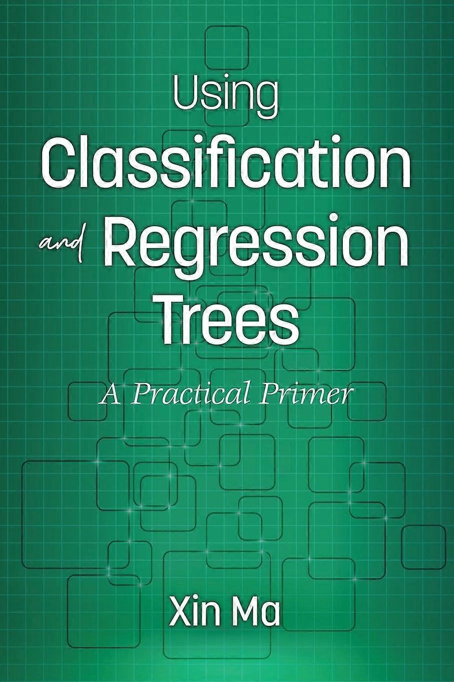 Using Classification And Regression Trees A Practical Primer - Xin Ma - Paperback - en Book