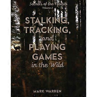 Pirschen, Spurenlesen und Spiele in der Wildnis: Geheimnisse des Waldes – Mark Warren