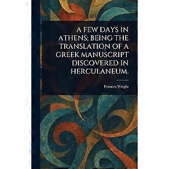 A few days in athens being the translation of a greek manuscript discovered in herculaneum.