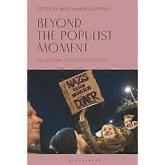 Beyond the Populist Moment Perspectives on Democracys Crisis
