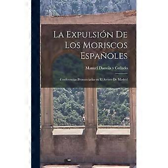 La Expulsin De Los Moriscos Espaoles Conferencias Pronunciadas En El Ateneo De M - Manuel Danvila y Collado - Hardcover - English Book - History