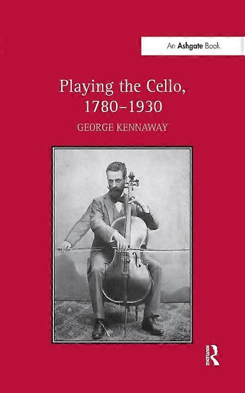 Playing The Cello 1780-1930