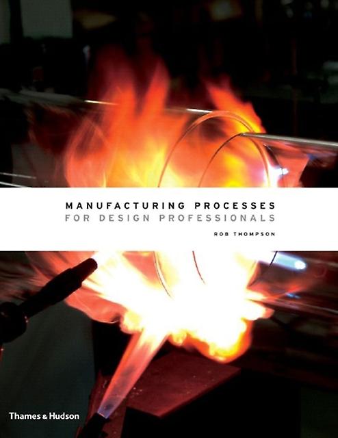 Manufacturing Processes For Design Professionals by Rob Thompson Paperback Book