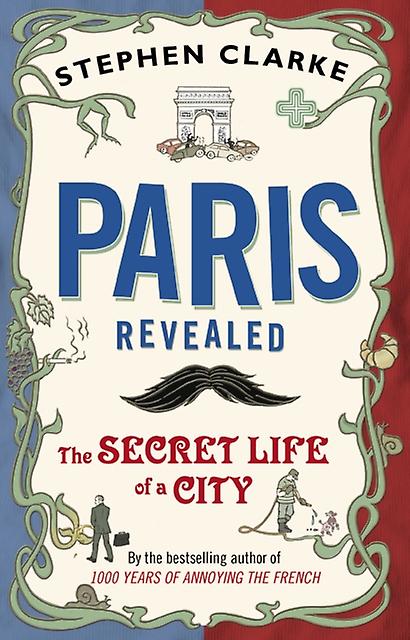 Paris Revealed by Stephen Clarke Paperback Book