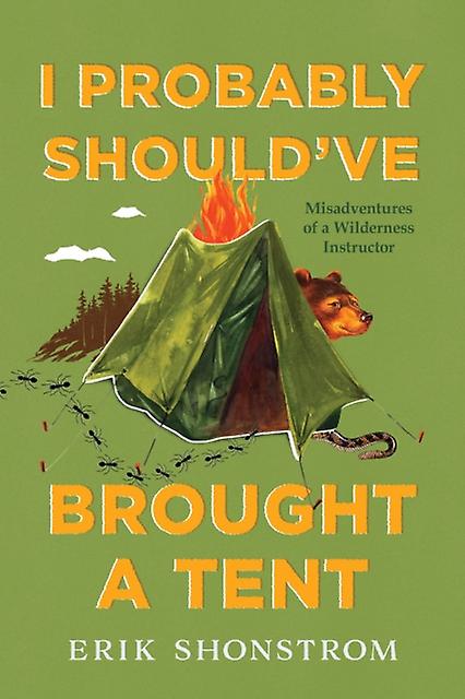 I Probably Shouldve Brought A Tent by Erik Shonstrom Paperback Book