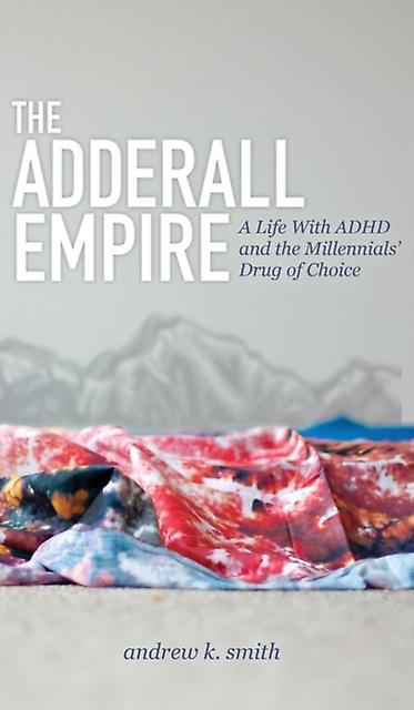 The Adderall Empire by Andrew K. Smith Hardback Book