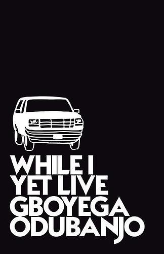 While I Yet Live by Gboyega Odubanjo Paperback Book