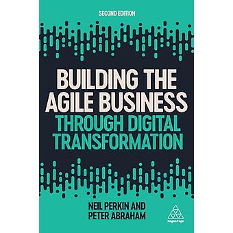 Building The Agile Business Through Digital Transformation - Perkin, Neil
