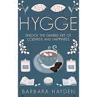 Hygge: Desvende a Arte Dinamarquesa do Aconchego e da Felicidade - Barbara Hayden