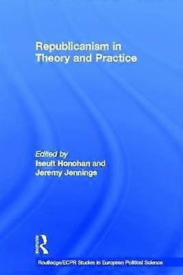 Republicanism in Theory and Practice
