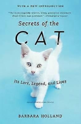 Secrets of the Cat: Its Lore Legend and Lives