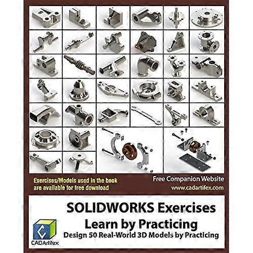 SOLIDWORKS Exercises - Learn by Practicing: Learn to Design 3D Models by Practicing with these 50 Real-World Mechanical Exercises!