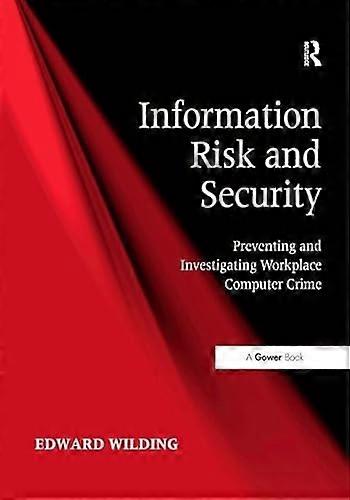 Information Risk and Security: Preventing and Investigating Workplace Computer Crime