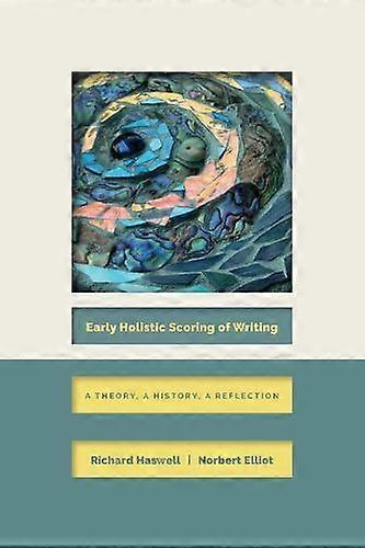 Early Holistic Scoring Of Writing by Norbert Elliot Paperback
