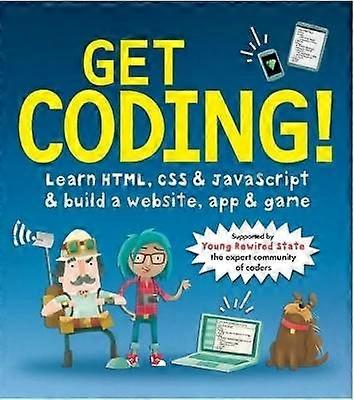 Get Coding! Learn HTML CSS and JavaScript and Build a Website App and Game