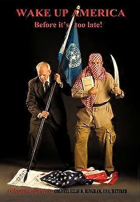 Wake Up America Before It's Too Late A Decision Paper by