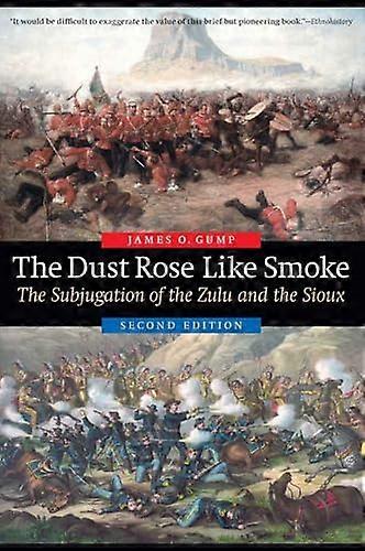 The Dust Rose Like Smoke: The Subjugation of the Zulu and the Sioux Second Edition