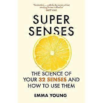 Super Senses The Science of Your 32 Senses and How to Use Them