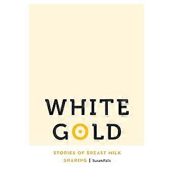 White Gold Stories of Breast Milk Sharing