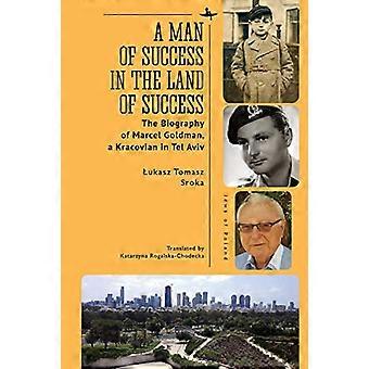 A Man of Success in the Land of Success The Biography of Marcel Goldman a Kracovian in Tel Aviv